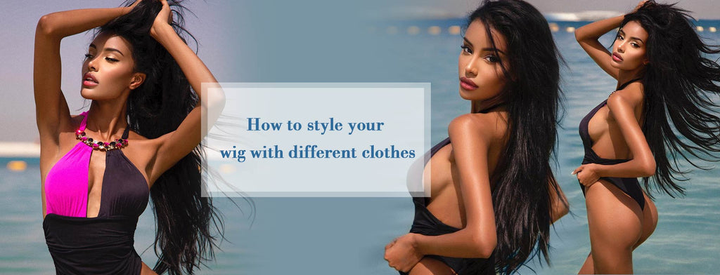 How to style your wig with different clothes
