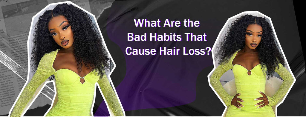 What Are the Bad Habits That Cause Hair Loss?