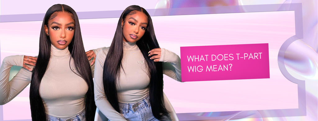 What Does T-Part Wig Mean?Â