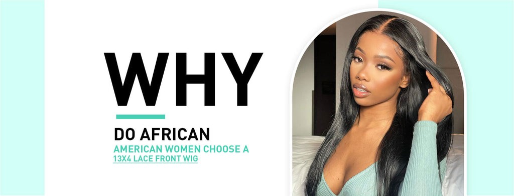 Why Do African American Women Choose a 13x4 Lace Front Wig