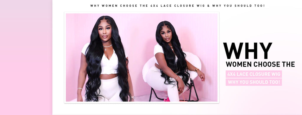 Why Women Choose the 4x4 Lace Closure Wig & Why You Should Too!