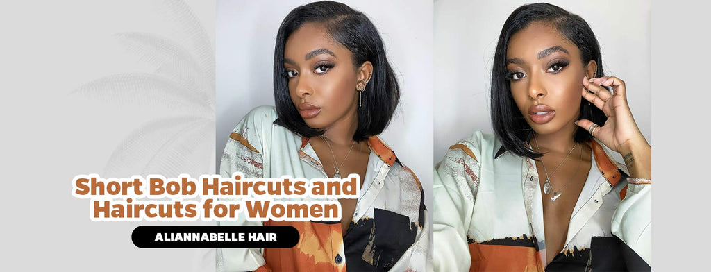 Short Bob Haircuts and Haircuts for Women - Aliannabelle Hair
