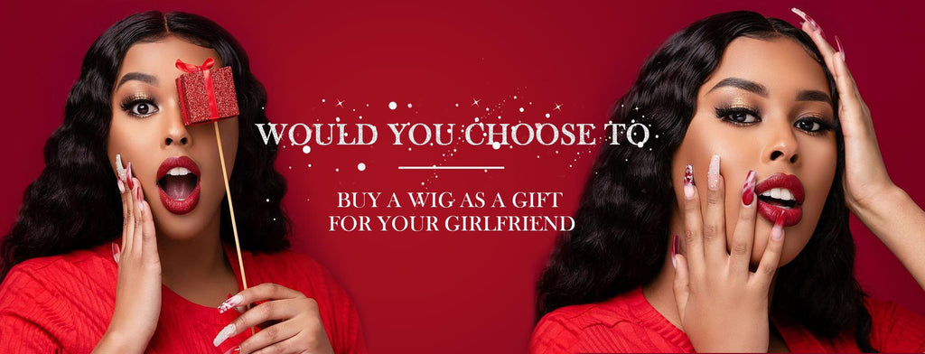 Would You Choose To Buy A Wig As A Gift For Your Girlfriend