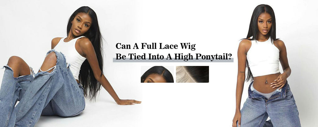 Can A Full Lace Wig Be Tied Into A High Ponytail