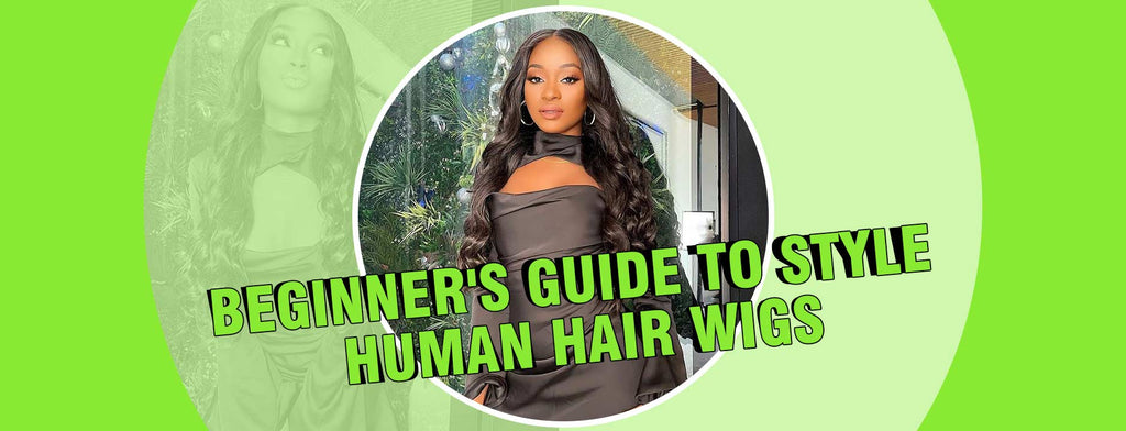 Beginner's Guide To Style Human Hair Wigs