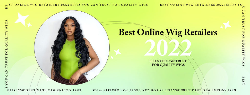 Best Online Wig Retailers 2022: Sites You Can Trust for Quality Wigs