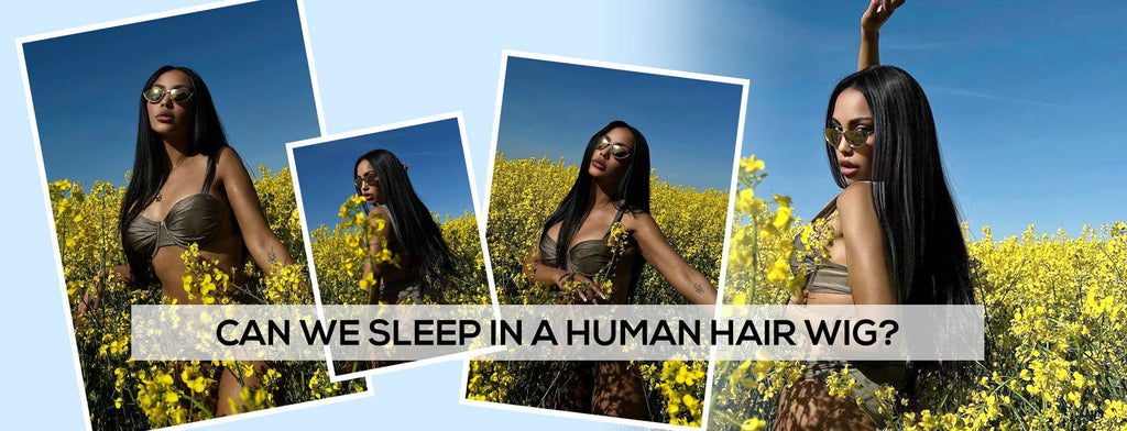 Can We Sleep In A Human Hair Wig?