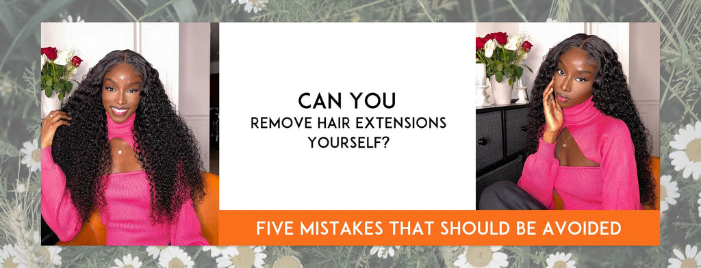 Can You Remove Hair Extensions Yourself? Five Mistakes That Should Be Avoided