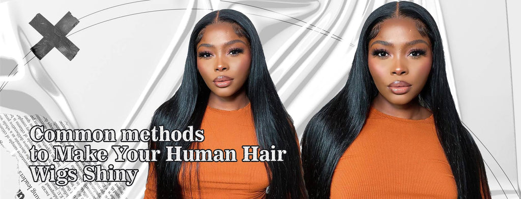 Common methods to Make Your Human Hair Wigs Shiny!
