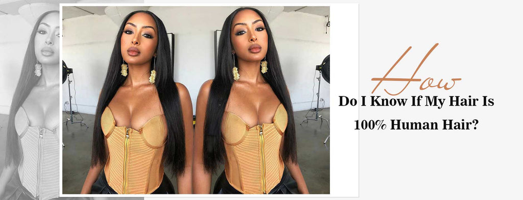 How Do I Know If My Hair Is 100% Human Hair?