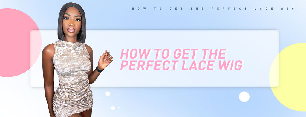 How To Get the perfect lace wig