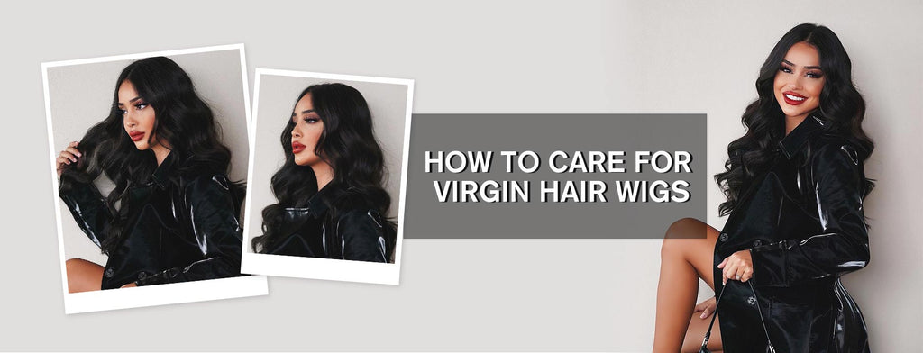 How to Care for Virgin Hair Wigs