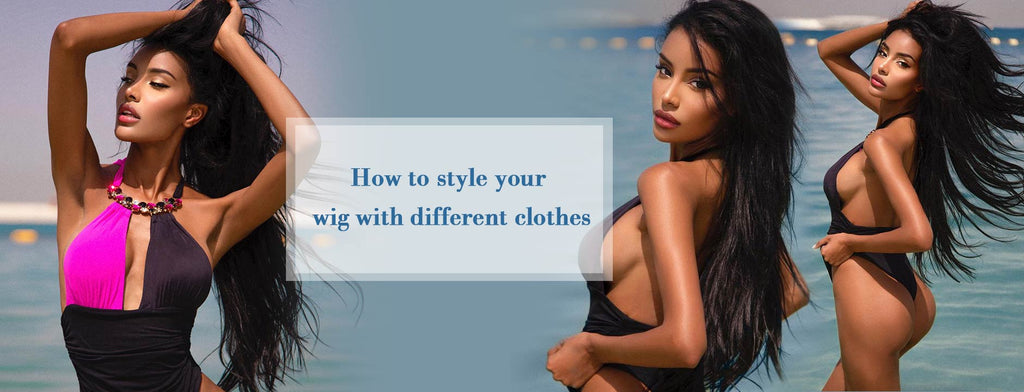 How to style your wig with different clothes