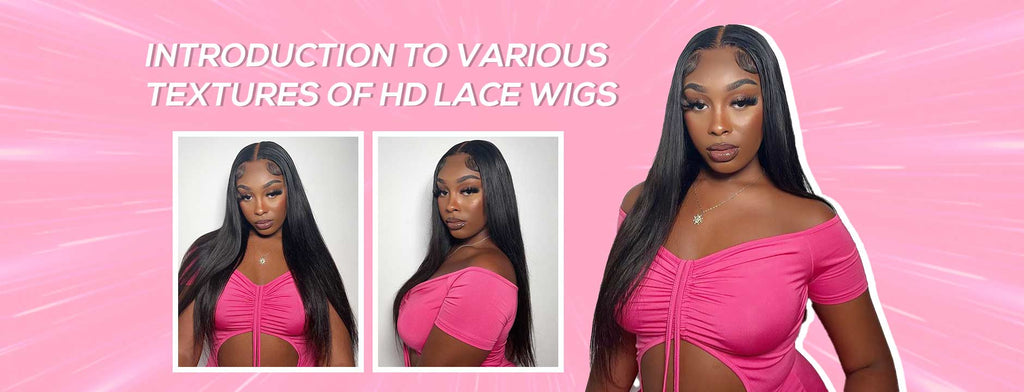 Introduction To Various Textures Of HD Lace Wigs