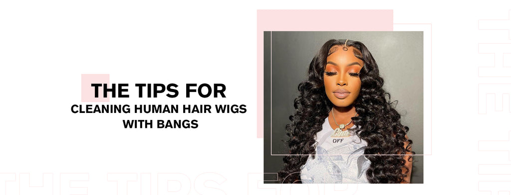 The Tips For Cleaning Human Hair Wigs With Bangs