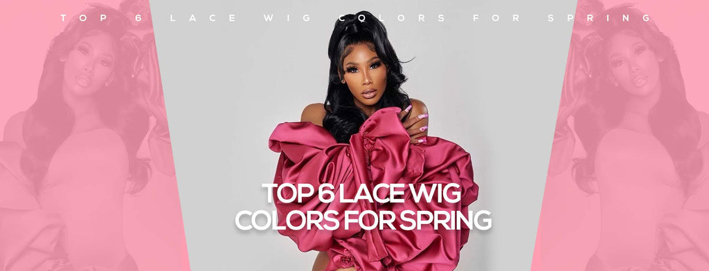 Top 6 Lace Wig Colors for Spring