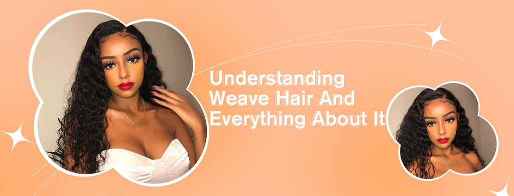 Understanding Weave Hair And Everything About It