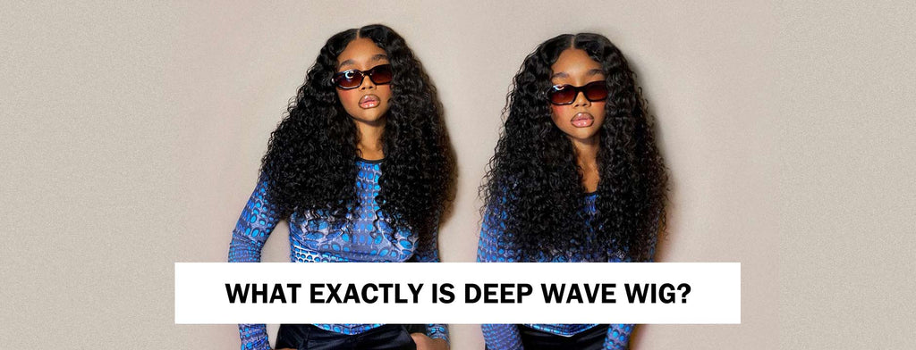 What Exactly is Deep Wave Wig?