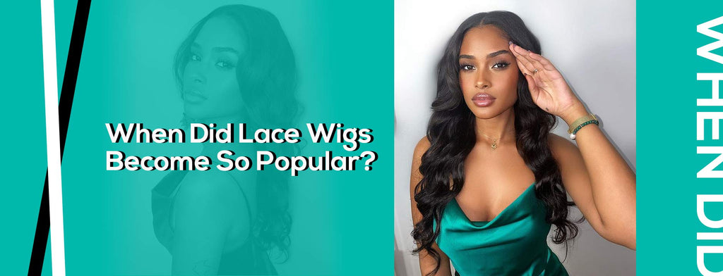 When Did Lace Wigs Become So Popular?