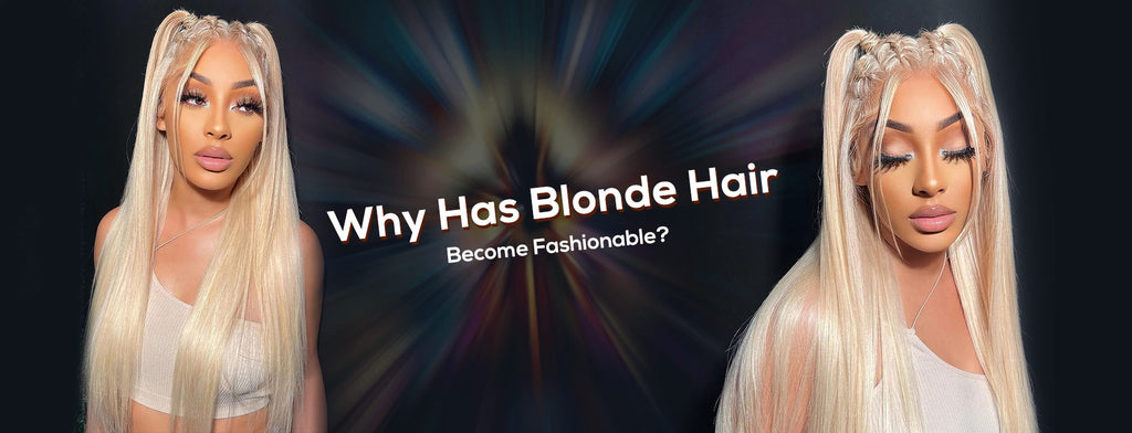 Why Has Blonde Hair Become Fashionable?